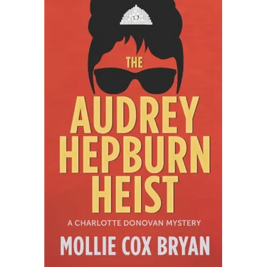 The Audrey Hepburn Heist: A Charlotte Donovan Mystery