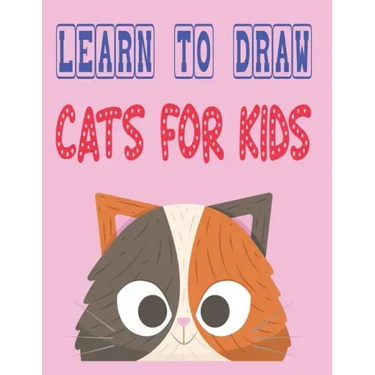 learn to draw cats for kids: how to draw cute animals how to draw for kids step by step draw easy techniques 100 page 8.5 x 0.3 x 11 inches