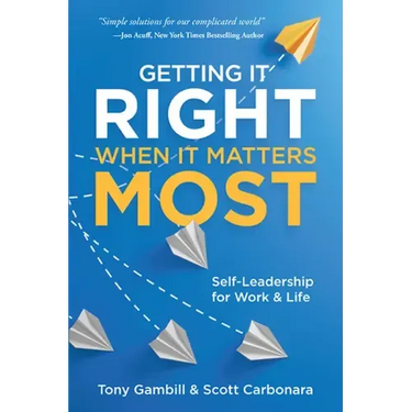 Getting It Right When It Matters Most: Self-Leadership for Work and Life
