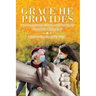 Grace He Provides: Encouragement, Helps and Prayers for Dementia Caregivers