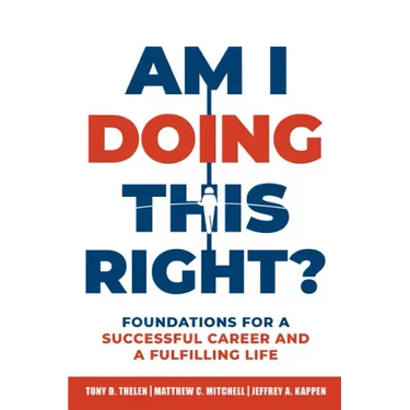 Am I Doing This Right?: Foundations for a Successful Career and a Fulfilling Life