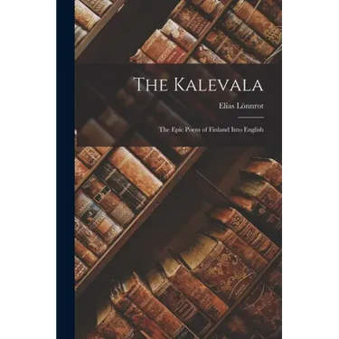 The Kalevala: The Epic Poem of Finland into English