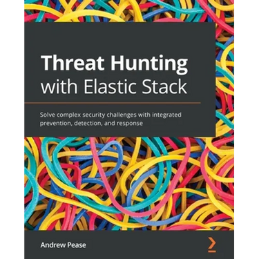 Threat Hunting with Elastic Stack: Solve complex security challenges with integrated prevention, detection, and response