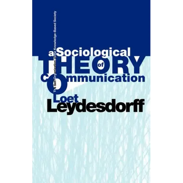 A Sociological Theory of Communication: The Self-Organization of the Knowledge-Based Society