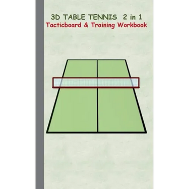 3D Table Tennis Tacticboard and Training Workbook: Tactics/strategies/drills for trainer/coaches, notebook, training, exercise, exercises, drills, pra
