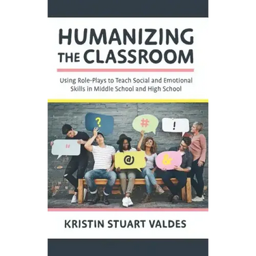 Humanizing the Classroom: Using Role-Plays to Teach Social and Emotional Skills in Middle School and High School