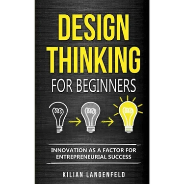 Design Thinking for Beginners: Innovation as a factor for entrepreneurial success