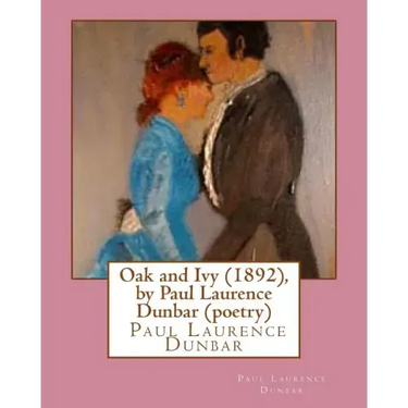 Oak and Ivy (1892), by Paul Laurence Dunbar (poetry)