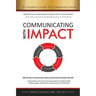 Communicating with IMPACT: Effectively Communicate Ideas and Achieve Greater Results