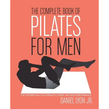 The Complete Book of Pilates for Men: The Lifetime Plan for Strength, Power & Peak Performance