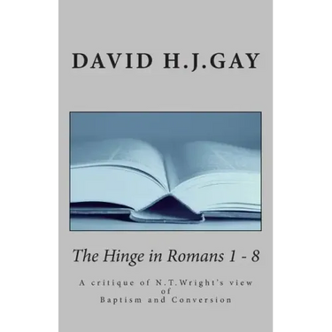 The Hinge in Romans 1 - 8: A critique of N.T.Wright's view of Baptism and Conversion