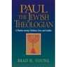 Paul the Jewish Theologian: A Pharisee Among Christians, Jews, and Gentiles