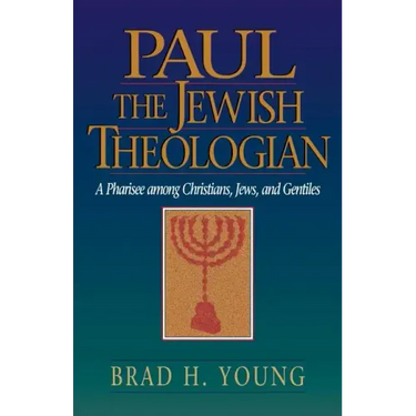 Paul the Jewish Theologian: A Pharisee Among Christians, Jews, and Gentiles