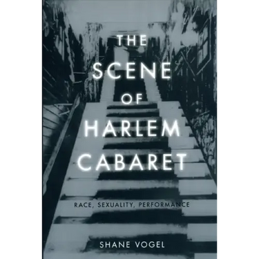 The Scene of Harlem Cabaret: Race, Sexuality, Performance