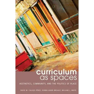 Curriculum as Spaces: Aesthetics, Community, and the Politics of Place