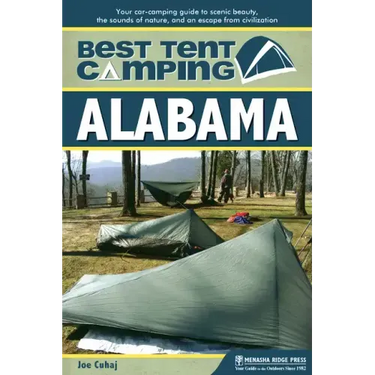 Best Tent Camping: Alabama: Your Car-Camping Guide to Scenic Beauty, the Sounds of Nature, and an Escape from Civilization