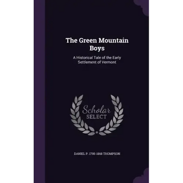 The Green Mountain Boys: A Historical Tale of the Early Settlement of Vermont