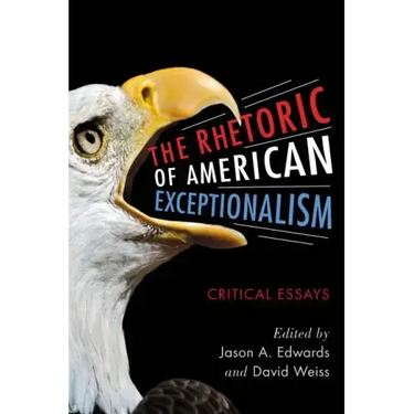The Rhetoric of American Exceptionalism: Critical Essays