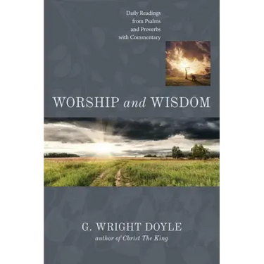 Worship and Wisdom: Daily Readings from Psalms and Proverbs with Commentary