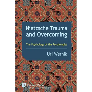 Nietzsche Trauma and Overcoming: The Psychology of the Psychologist