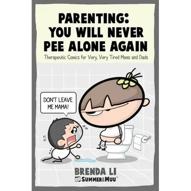 Parenting - You Will Never Pee Alone Again: Therapeutic Comics For Very, Very Tired Moms and Dads (Summer and Muu Collection)