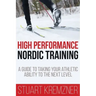 High Performance Nordic Training: A Guide to Taking Your Athletic Ability to the Next Level