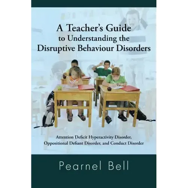 A Teacher's Guide to Understanding the Disruptive Behaviour Disorders: Attention Deficit Hyperactivity Disorder, Oppositional Defiant Disorder, and
