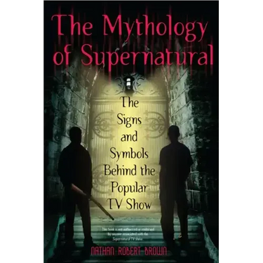 The Mythology of Supernatural: The Signs and Symbols Behind the Popular TV Show
