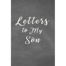 Letters to My Son Notebook: Mom or Dad Notes & Messages to Son - Chalk Texture Grey