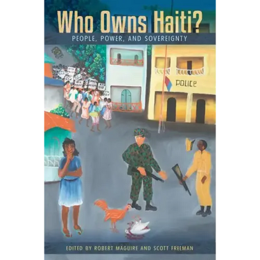 Who Owns Haiti?: People, Power, and Sovereignty