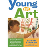 Young at Art: Teaching Toddlers Self-Expression, Problem-Solving Skills, and an Appreciation for Art