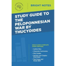 Study Guide to The Peloponnesian War by Thucydides