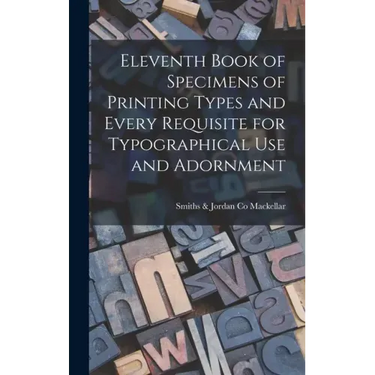 Eleventh Book of Specimens of Printing Types and Every Requisite for Typographical Use and Adornment