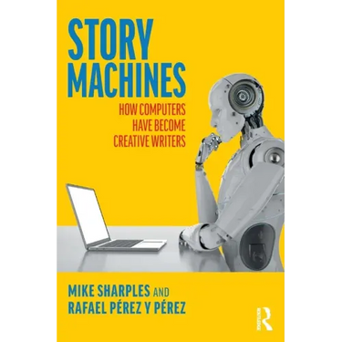 Story Machines: How Computers Have Become Creative Writers