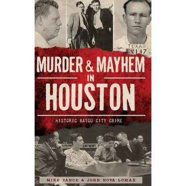 Murder & Mayhem in Houston: Historic Bayou City Crime