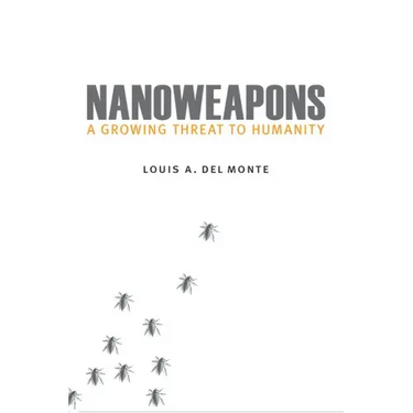 Nanoweapons: A Growing Threat to Humanity