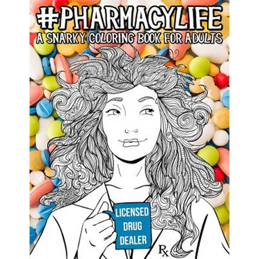 Pharmacy Life: A Snarky Coloring Book for Adults: A Funny Adult Coloring Book for Pharmacists, Pharmacy Technicians, and Pharmacy Assistants