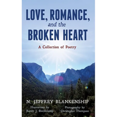 Love, Romance, and the Broken Heart: A Collection of Poetry