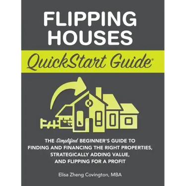 Flipping Houses QuickStart Guide: The Simplified Beginner's Guide to Finding and Financing the Right Properties, Strategically Adding Value, and Flipp