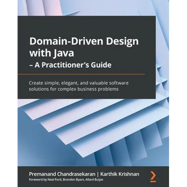 Domain-Driven Design with Java - A Practitioner's Guide: Create simple, elegant, and valuable software solutions for complex business problems