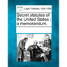 Secret statutes of the United States: a memorandum.