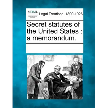 Secret statutes of the United States: a memorandum.