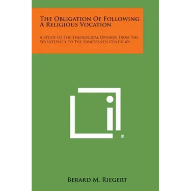 The Obligation of Following a Religious Vocation: A Study of the Theological Opinion from the Seventeenth to the Nineteenth Centuries
