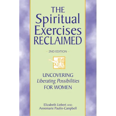 The Spiritual Exercises Reclaimed, 2nd Edition: Uncovering Liberating Possibilities for Women