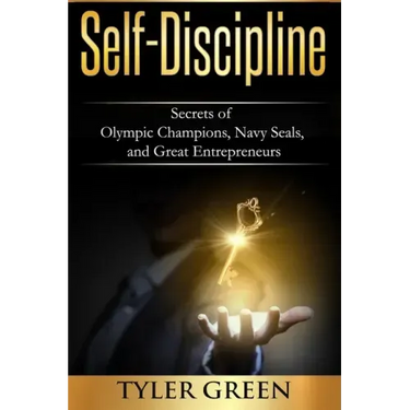Self-Discipline: Secrets of Olympic Champions, Navy Seals, and Great Entrepreneurs
