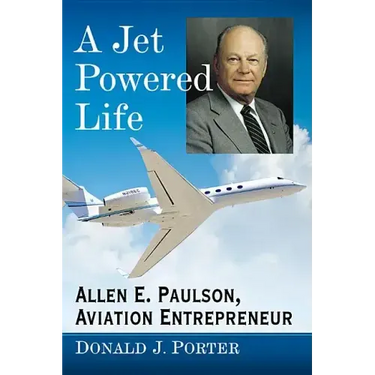 A Jet Powered Life: Allen E. Paulson, Aviation Entrepreneur