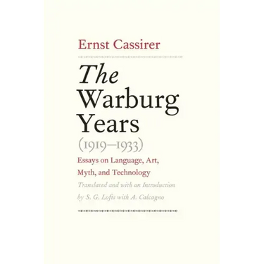 The Warburg Years (1919-1933): Essays on Language, Art, Myth, and Technology