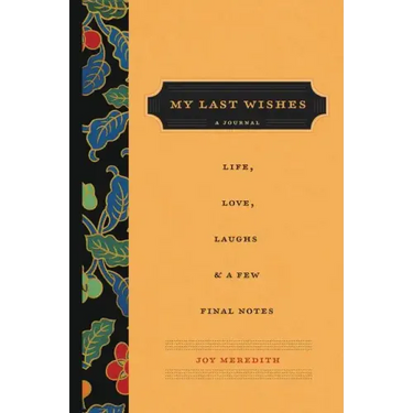 My Last Wishes: A Journal of Life, Love, Laughs, & a Few Final Notes
