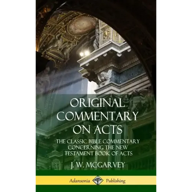 Original Commentary on Acts: The Classic Bible Commentary Concerning the New Testament Book of Acts (Hardcover)