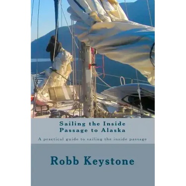 Sailing the Inside Passage to Alaska: A practical guide to sailing the inside passage